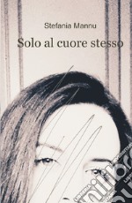 Solo al cuore stesso libro