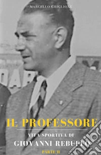 Il professore. Vita sportiva di Giovanni Rebuffo. Vol. 2 libro