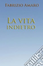 La vita indietro libro