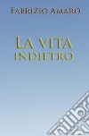 La vita indietro libro