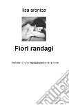 Fiori randagi. Pensieri di una ragazza persa nella notte libro