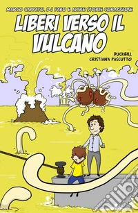 Liberi verso il vulcano. Marco Cappato, DJ Fabo e altre storie coraggiose libro
