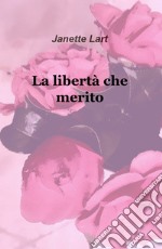 La libertà che merito libro