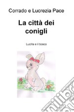 La citta dei conigli. Lucilla e il bosco libro