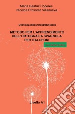 Metodo per l'apprendimento dell'ortografia spagnola per italofoni. Livello A1. Domina los secretos del dictado libro