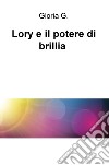 Lory e il potere di brillia libro