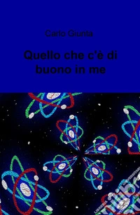 Quel che c'e di buono in me libro