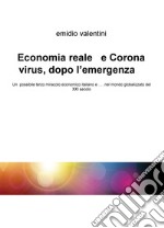 Economia reale e Coronavirus, dopo l'emergenza. Un possibile terzo miracolo economico italiano e... nel mondo globalizzato del XXI secolo libro