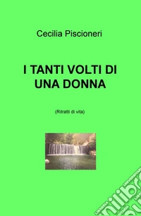 I tanti volti di una donna. Ritratti di vita libro