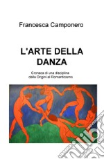 L'arte della danza. Vol. 1: Cronaca di una disciplina dalla origini al Romanticismo
