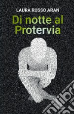 Di notte al Protervia libro