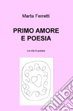 Primo amore e poesia. La vita in poesia