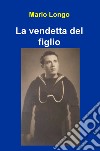 La vendetta del figlio libro di Longo Mario