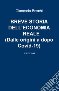 Breve storia dell'economia reale (dalle origini a dopo Covid-19) libro