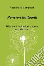 Pensieri fluttuanti. Riflessioni, ispirazioni e libere associazioni libro