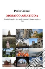 Mosaico asiatico 2. Quindici viaggi per la Malesia, il Sudest asiatico e oltre libro