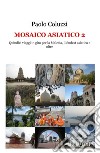 Mosaico asiatico 2. Quindici viaggi per la Malesia, il Sudest asiatico e oltre libro