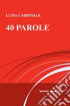 40 parole. #pensieropositivo libro di Cardinale Luisa