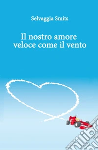 Il nostro amore veloce come il vento libro