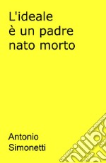 L'ideale è un padre nato morto