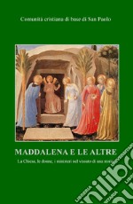 Maddalena e le altre. La Chiesa, le donne, i ministeri nel vissuto di una storia