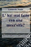 L'hai mai fatto con una mezz'elfa? libro di Masia Leonardo