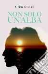 Non solo un&#39;alba libro