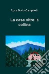 La casa oltre la collina libro di Campitelli Rosa Maria