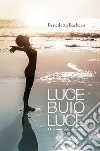 Luce buio luce. Dall'anoressia alla scelta libro