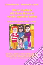 Diario ricettario di Liliana Bonacini. Vecchi sapori in cucina libro