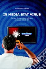 In media stat virus. Cronaca di una psicosi collettiva chiamata Covid-19