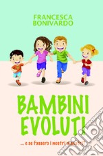 Bambini evoluti... e se fossero i nostri maestri libro