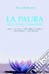 La paura dell'invecchiamento. Come vivere sereni ed in salute preparando un invecchiamento di successo libro