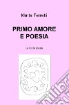 Primo amore e poesia. La vita in poesia libro