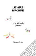 Le vere riforme. Una sfida alla politica