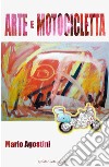 Arte e motocicletta libro di Agostini Mario