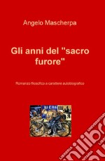 Gli anni del «sacro furore»