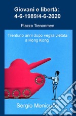 Giovani e libertà: 4-6-1989/4-6-2020. Piazza Tienanmen (Trentuno anni dopo veglia vietata a Hong Kong) libro