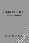 Cani sciolti. La meritocrazia ripaga sempre libro