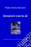 Emozioni con le ali. Le poesie sono come i fiori, solo che non appassiscono mai libro