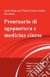 Prontuario di agopuntura e medicina cinese. Dizionario pratico di diagnostica, clinica, terapia e teoria per medici agopuntori libro di Sotte Lucio