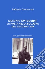 Giuseppe Tontodonati. Un poeta nella Bologna del secondo '900. Scritti, poesie e testimonianze libro