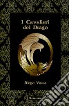 I cavalieri del drago libro di Vacca Diego