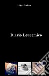 Diario leucemico. Diario, pensieri, appunti libro