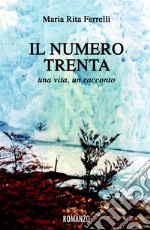 Il numero trenta. Una vita, un racconto libro