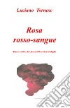 Rosarossosangue. Amore e odio: due facce della stessa medaglia libro di Tornese Luciano