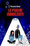 Le fughe innocenti libro di Guida Riccardo