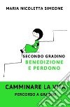 Secondo gradino. Benedizione e perdono. Camminare la vita. Percorso a gradini libro