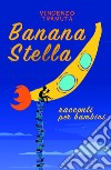 Banana stella. Racconti per bambini libro