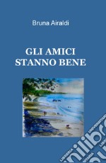 Gli amici stanno bene libro